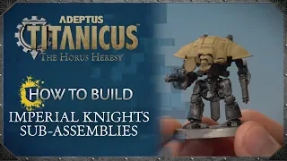 Adeptus Titanicus - How to Build: Imperial Knights Sub-Assemblies