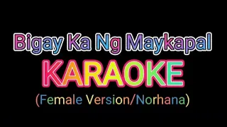 Bigay Ka Ng Maykapal KARAOKE || Female Version || Norhana