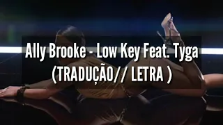 Ally Brooke - Low Key Feat Tyga ( TRADUÇÃO/ LETRA)