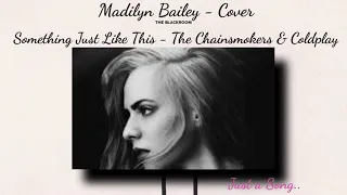 Something Just Like This - Coldplay - Madilyn Bailey [Cover] Just a song [AUDIO]