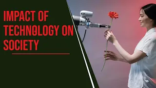 Impact of Technology on Society | A Brighter Side | key Impacts of Technology on Society