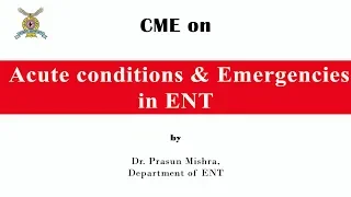 CME on Acute conditions & Emergencies in ENT by Dr. Prasun Mishra,