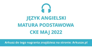 Matura 2022 język angielski podstawowy nagranie