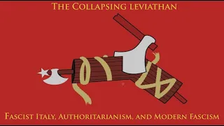 The Collapsing Leviathan: Fascist Italy, and Modern Day Fascism and Ultranationalism