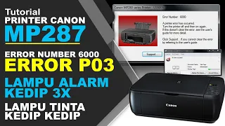 Cara Mengatasi Printer Canon MP287 Error P03 Dan Error 6000, Alarm Kedip 3X Dan Tinta Kedip Kedip