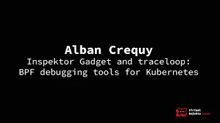 Inspektor Gadget and traceloop: BPF debugging tools for Kubernetes - Alban Crequy, Kinvolk