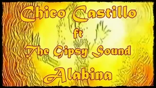 Chico Castillo ft The Gipsy Sound - Alabina