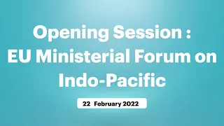 Opening Session : EU Ministerial Forum on Indo-Pacific (February 22, 2022)