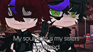 My soulmate is my sisters boyfriend. (bl, 15+)