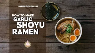RAMEN SCHOOL #7 | How to Make Garlic Shoyu Ramen | 醬油ラーメン