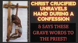 AMAZING MIRACLE - THE CROSS OF  FORGIVENESS! JESUS UNRAVELS HAND & DEMANDS PRIEST FORGIVE PENITENT!