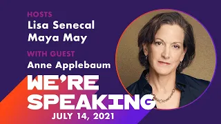 LPTV: We're Speaking - July 14, 2021 | Guest: Anne Applebaum