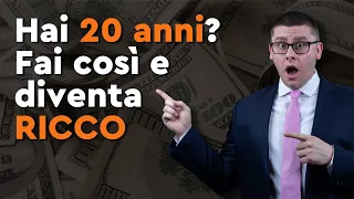 Hai 20 anni? Ecco come arrivare a 30 anni ed essere RICCO