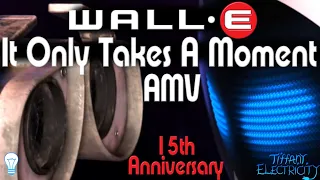 ~WALL·E AMV~IT ONLY TAKES A MOMENT~*Animated Music Video*(WALL-E 15th Anniversary)