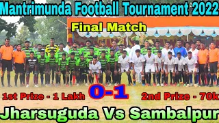 FINAL MATCH 1-0 GOAL !SAMBALPUR VS JHARSUGUDA || MANTRIMUNDA FOOTBALL TOURNAMENT 2022