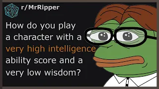 How do you play a character with a very high intelligence ability score and a very low wisdom?