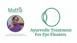 Ayurvedic Treatment For Eye Floaters- Matha Ayurveda Eye Hospital