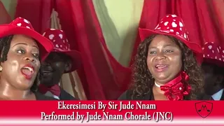 Ekeresimesi Erutego - Performed By Jude Nnam Chorale (JNC)