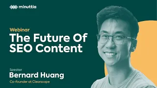 Webinar: The Future of SEO Content with Bernard Huang, Co-founder at Clearscope