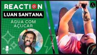 REACT- LUAN SANTANA - "Água com Açucar" | Acalma ou Adoça a Boca? 🌊🍭