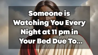 Someone is Watching You Every Night at 11 pm in Your Bed Due to... | God Says | God's Message Today