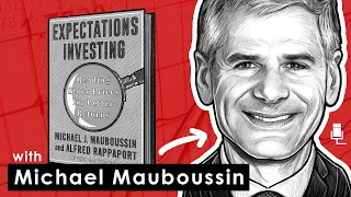 Expectations Investing Explained w/ Michael Mauboussin (TIP421)