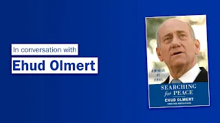 A Conversation with Ehud Olmert: Peace, War and the Future