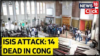 Several Killed In DR Congo Church Bomb Attack By ISIS | ISIS Attack On Congo News | News18