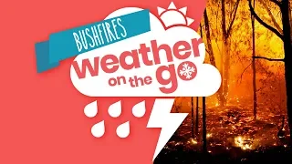 Weather On The Go Ep 2: Bushfires