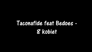 Taconafide feat Bedoes - 8 Kobiet (tekst)