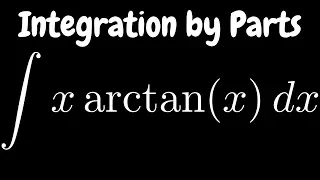 Integration by Parts the Integral of x*arctan(x)