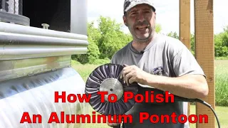 DIY How to polish an Aluminum Pontoon Boat