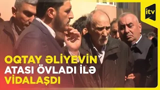 Oqtay Əliyevin atası oğlu ilə vidalaşdı