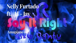 Say It Right (Amapiano Remix) | Nelly Furtado ft. Al-Jay