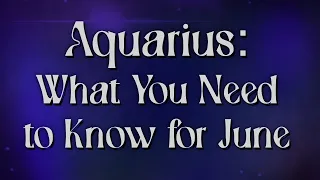 Aquarius: What You Need to Know for June