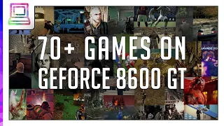 70+ Video Games Running On NVIDIA GeForce 8600 GT (256MB VRAM) (2024)