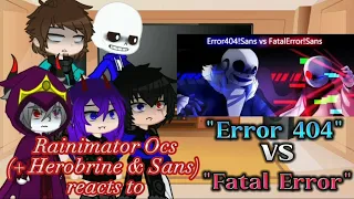 Rainimator Ocs(+ Herobrine & Sans) reacts to "Error 404 vs Fatal Error" [REQ & RUSHED]