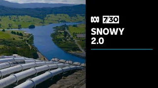 Snowy 2.0 is massively over budget and running way behind schedule | 7.30