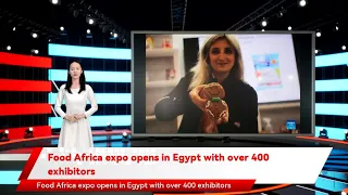 Food Africa expo opens in Egypt with over 400 exhibitors