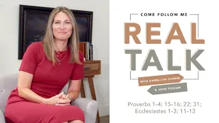 Real Talk - Come, Follow Me - EP 36 Proverbs 1–4; 15–16; 22; 31; Ecclesiastes 1–3; 11–12