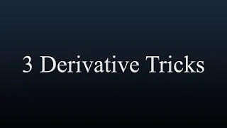 Derivative Tricks (That Teachers Probably Don't Tell You)