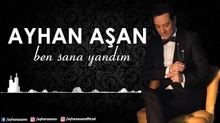 AYHAN AŞAN - BEN SANA YANDIM (Official Audio)