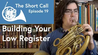 Three Exercises to Build Your Low Range - The Short Call, Ep. 19 - Scott Leger Horn