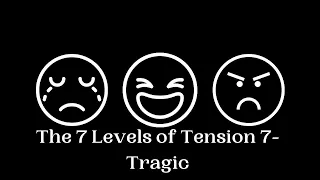 The 7 Levels of Tension 7 - Tragic