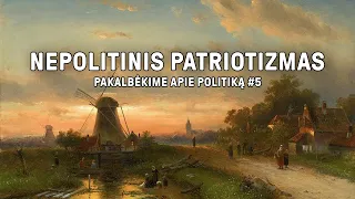 Vytautas Radžvilas. Pakalbėkime apie politiką | Nepolitinis patriotizmas #5