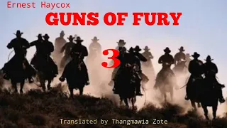 GUNS OF FURY - 3 | Author : Ernest Haycox | Translator : Thangmawia Zote