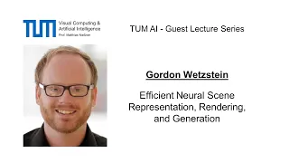 TUM AI Lecture Series - Efficient Neural Scene Representation, Rendering, and ... (Gordon Wetzstein)