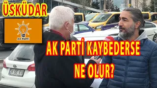 ÜSKÜDAR HALKINA SORDUK! AK PARTİ ÖNÜMÜZDEKİ İLK SEÇİMİ KAYBEDERSE NE OLUR?