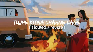 Tujhe kitna chahne lage ( slowed + reverb) | arijit singh | lofi remix