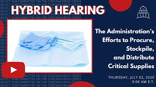 Hybrid Hearing: The Administration’s Efforts to Procure, Stockpile, and Distribute Critical Supplies